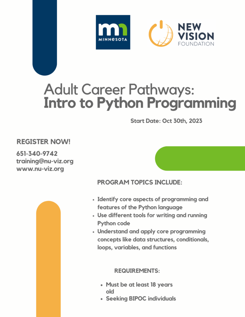 Minnesota DEED x NVF 18+ BIPOC Adult Career Pathways Program Covering Intro to Python Starting oct 30th (2) Minnesota DEED x NVF 18+ BIPOC Adult Career Pathways Program Covering Intro to Python Starting oct 30th (2)